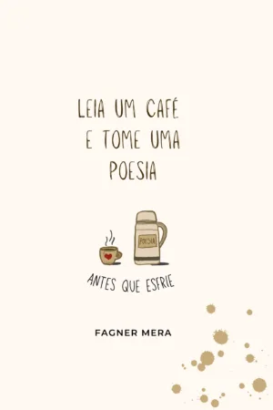 Leia um café e tome uma poesia: antes que esfrie